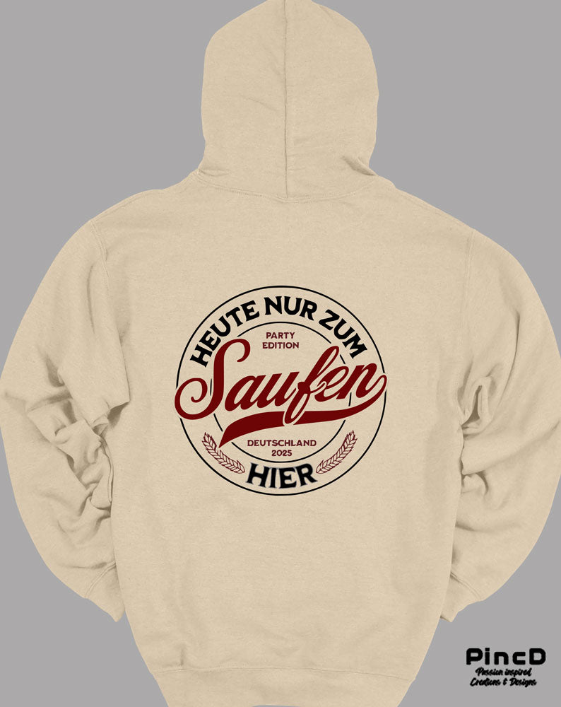 Lustiger Hoodie mit Motiv "Heuten ur zum Saufen hier"