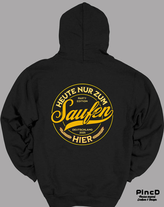 Lustiger Hoodie mit Motiv "Heuten ur zum Saufen hier"