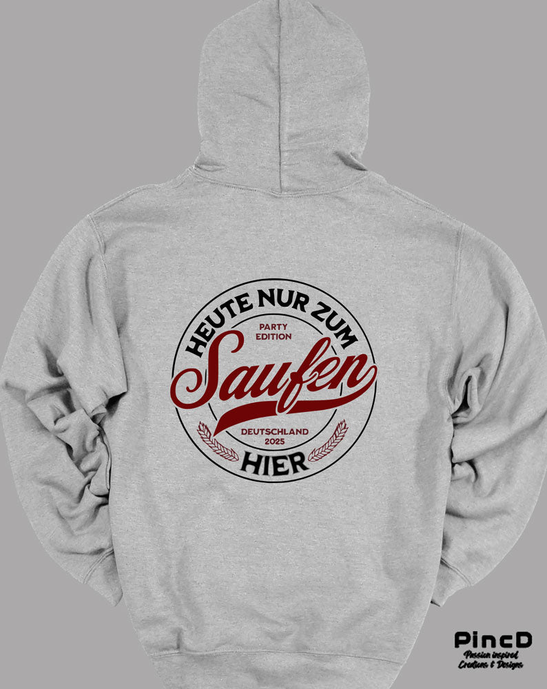 Lustiger Hoodie mit Motiv "Heuten ur zum Saufen hier"