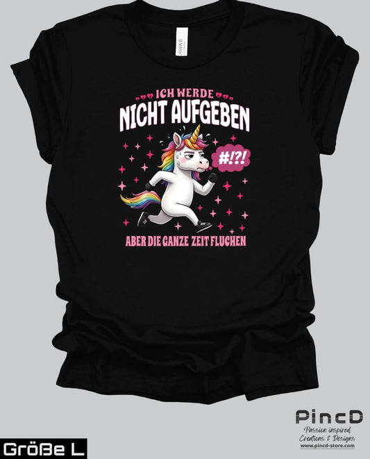 Lustiges Einhorn T-Shirt Damen – Motivation „Ich werde nicht Aufgeben…“