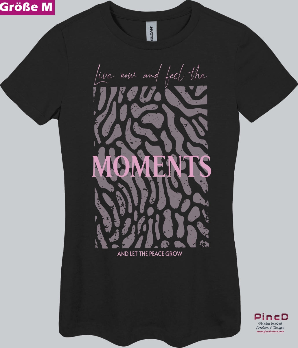 Damen T-Shirt  mit Spruch - Live now and feel the moments