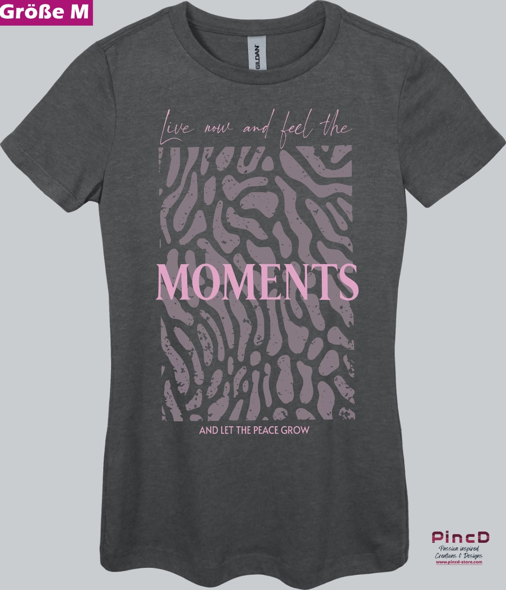 Damen T-Shirt  mit Spruch - Live now and feel the moments