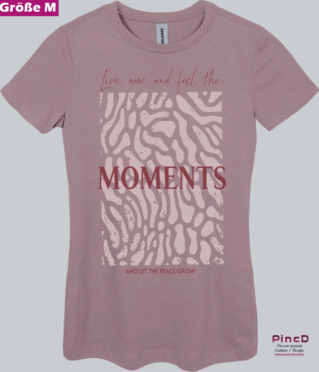 Damen T-Shirt  mit Spruch - Live now and feel the moments
