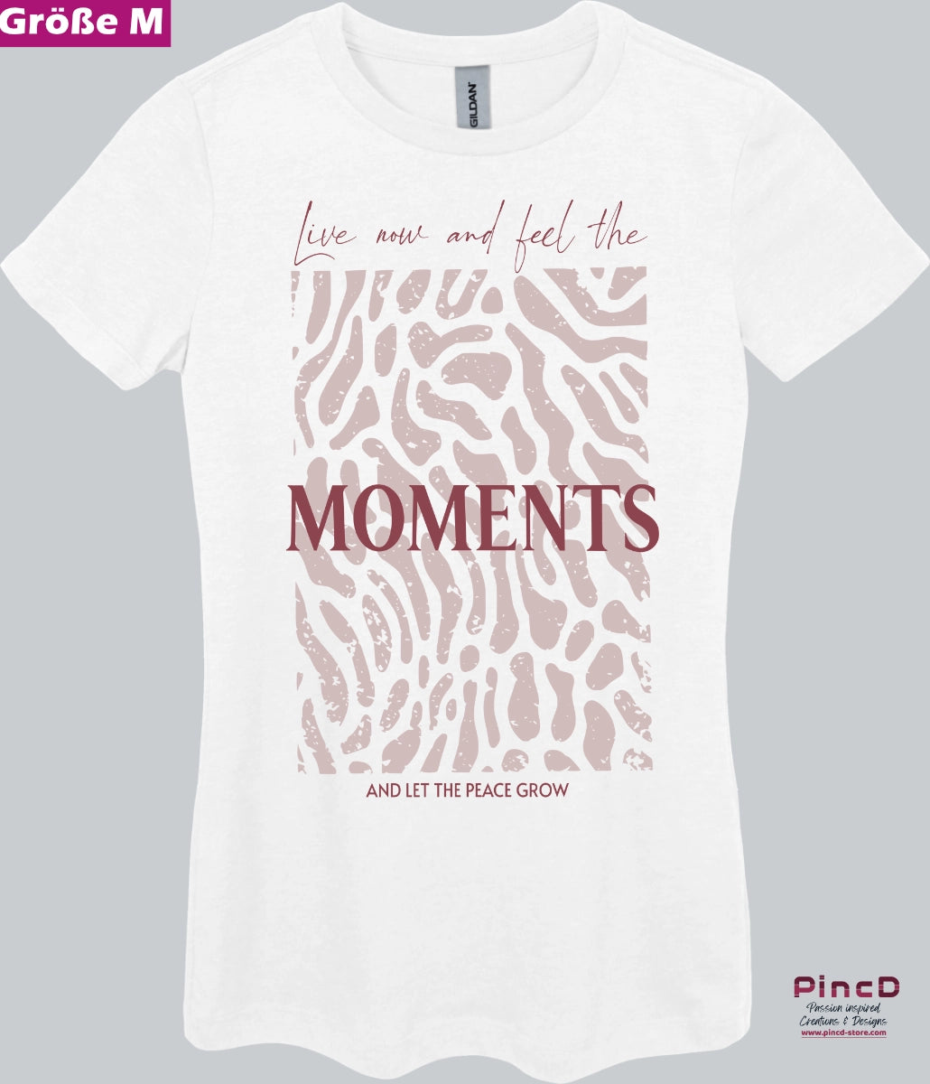 Damen T-Shirt  mit Spruch - Live now and feel the moments